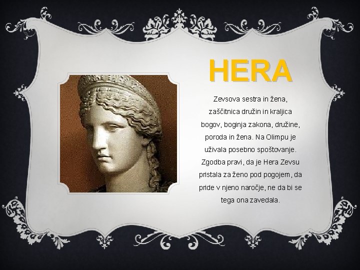 HERA Zevsova sestra in žena, zaščitnica družin in kraljica bogov, boginja zakona, družine, poroda HERA Zevsova sestra in žena, zaščitnica družin in kraljica bogov, boginja zakona, družine, poroda