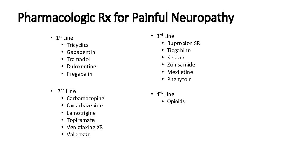 Pharmacologic Rx for Painful Neuropathy • 1 st Line • Tricyclics • Gabapentin •