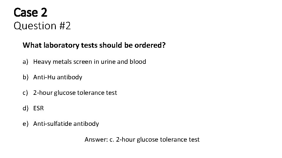 Case 2 Question #2 What laboratory tests should be ordered? a) Heavy metals screen