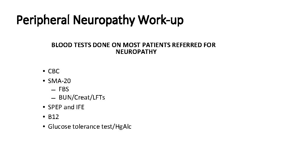 Peripheral Neuropathy Work-up BLOOD TESTS DONE ON MOST PATIENTS REFERRED FOR NEUROPATHY • CBC