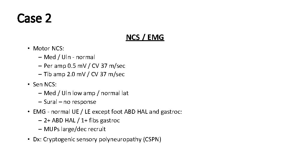 Case 2 NCS / EMG • Motor NCS: – Med / Uln - normal