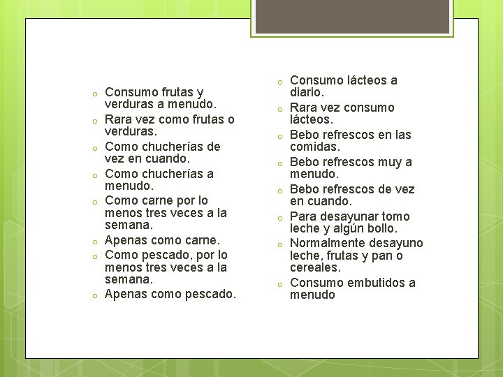 o o o o Consumo frutas y verduras a menudo. Rara vez como frutas