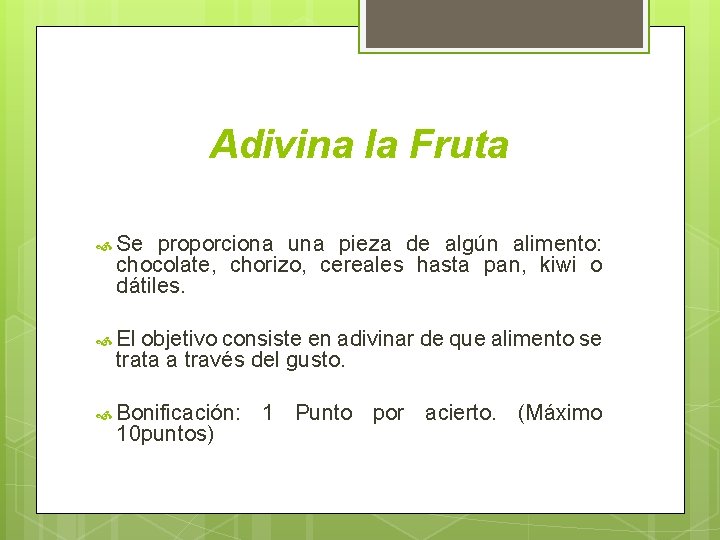 Adivina la Fruta Se proporciona una pieza de algún alimento: chocolate, chorizo, cereales hasta