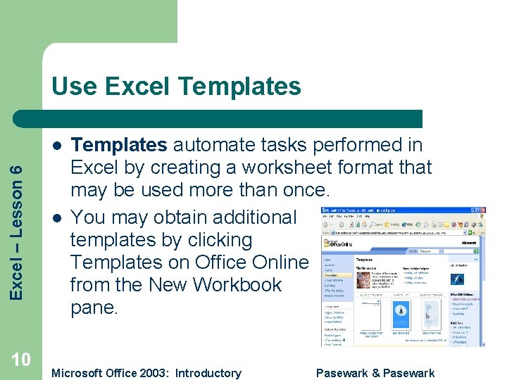 Use Excel Templates Excel – Lesson 6 l 10 l Templates automate tasks performed