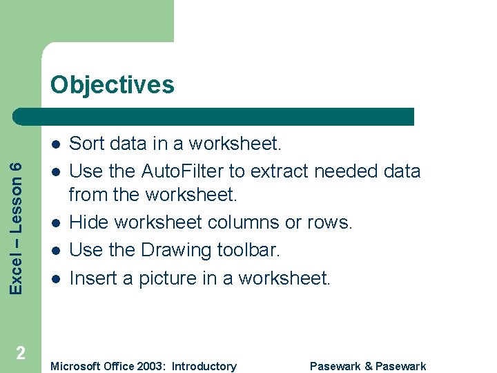 Objectives Excel – Lesson 6 l 2 l l Sort data in a worksheet.