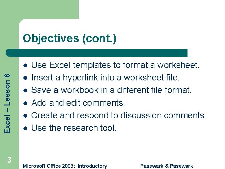 Objectives (cont. ) Excel – Lesson 6 l 3 l l l Use Excel