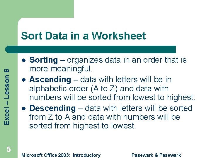 Sort Data in a Worksheet Excel – Lesson 6 l 5 l l Sorting