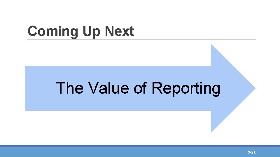 Coming Up Next The Value of Reporting 9 -21 Coming Up Next The Value of Reporting 9 -21