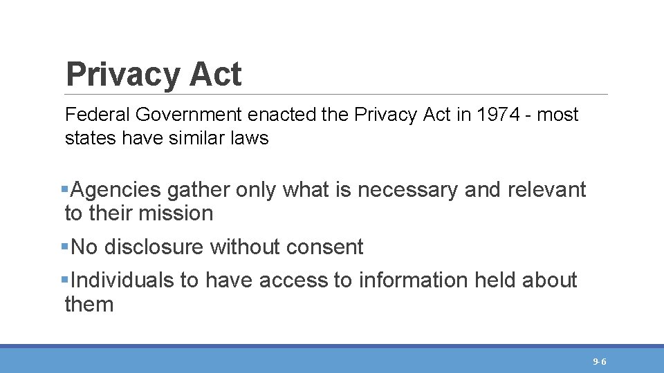Privacy Act Federal Government enacted the Privacy Act in 1974 - most states have Privacy Act Federal Government enacted the Privacy Act in 1974 - most states have