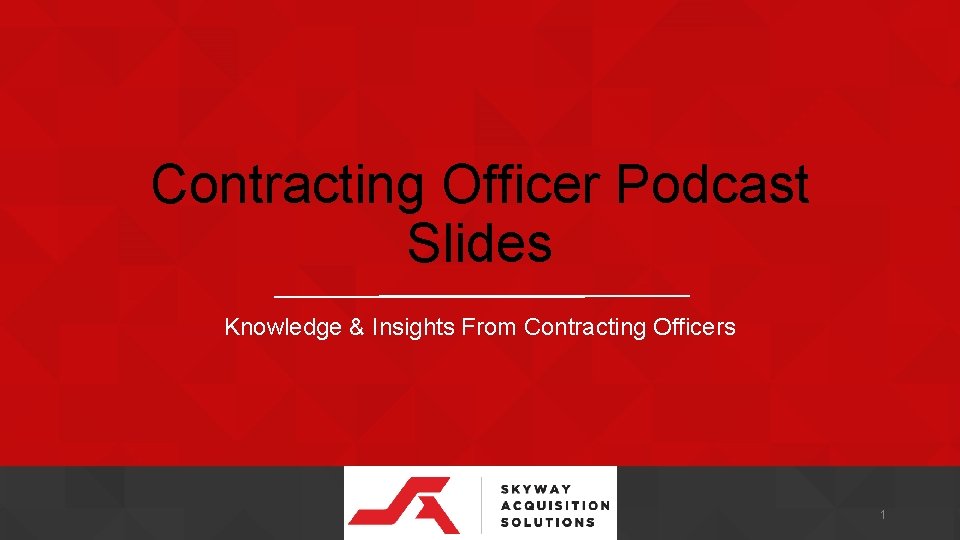 Contracting Officer Podcast Slides Knowledge & Insights From Contracting Officers 1 