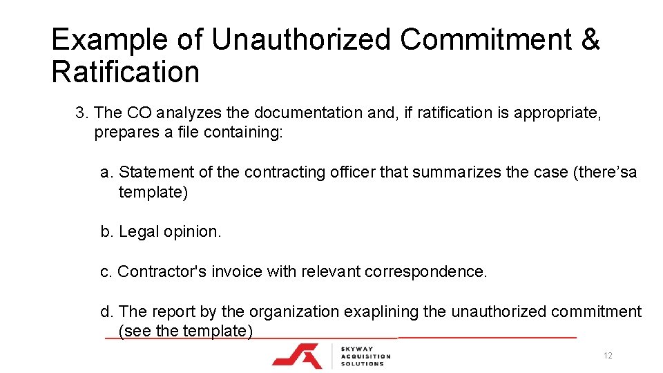 Example of Unauthorized Commitment & Ratification 3. The CO analyzes the documentation and, if