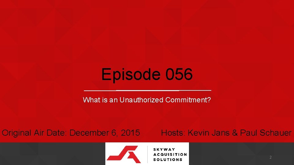 Episode 056 What is an Unauthorized Commitment? Original Air Date: December 6, 2015 Hosts: