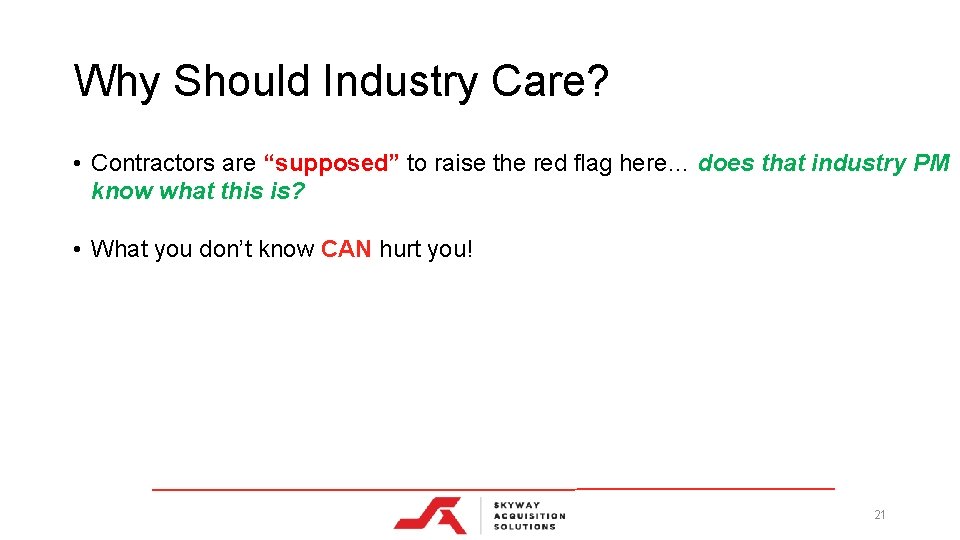 Why Should Industry Care? • Contractors are “supposed” to raise the red flag here…