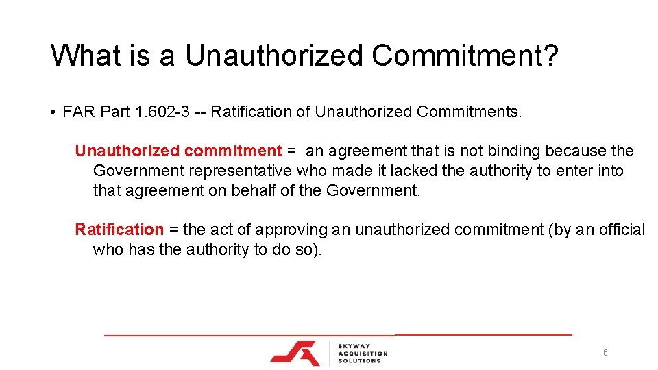 What is a Unauthorized Commitment? • FAR Part 1. 602 -3 -- Ratification of