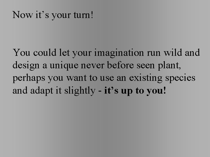 Now it’s your turn! You could let your imagination run wild and design a Now it’s your turn! You could let your imagination run wild and design a