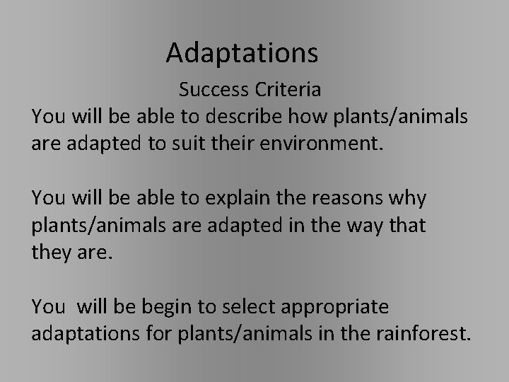 Adaptations Success Criteria You will be able to describe how plants/animals are adapted to Adaptations Success Criteria You will be able to describe how plants/animals are adapted to