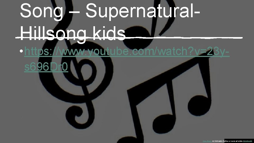 Song – Supernatural. Hillsong kids • https: //www. youtube. com/watch? v=23 ys 696 Dr