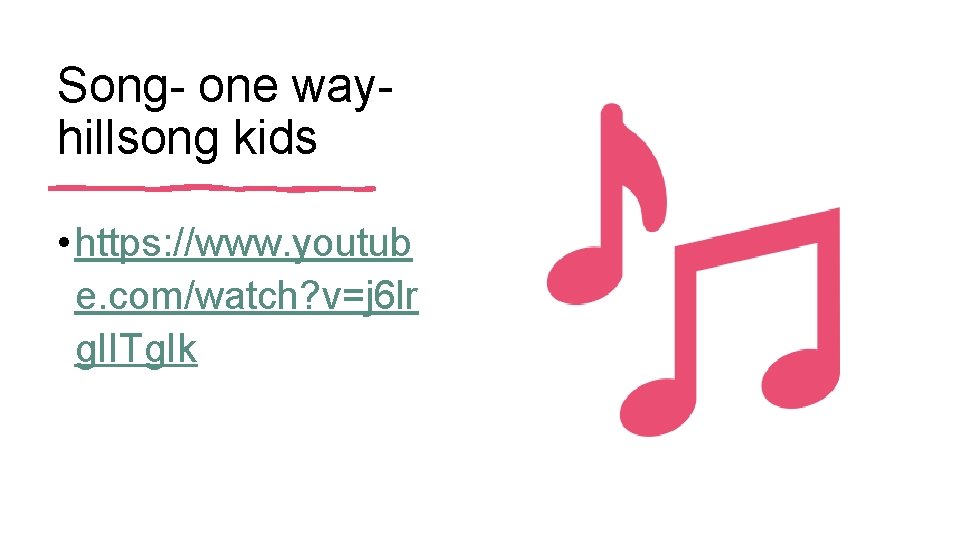 Song- one wayhillsong kids • https: //www. youtub e. com/watch? v=j 6 lr g.