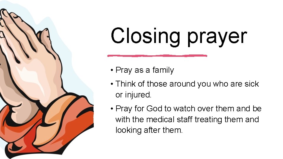 Closing prayer • Pray as a family • Think of those around you who