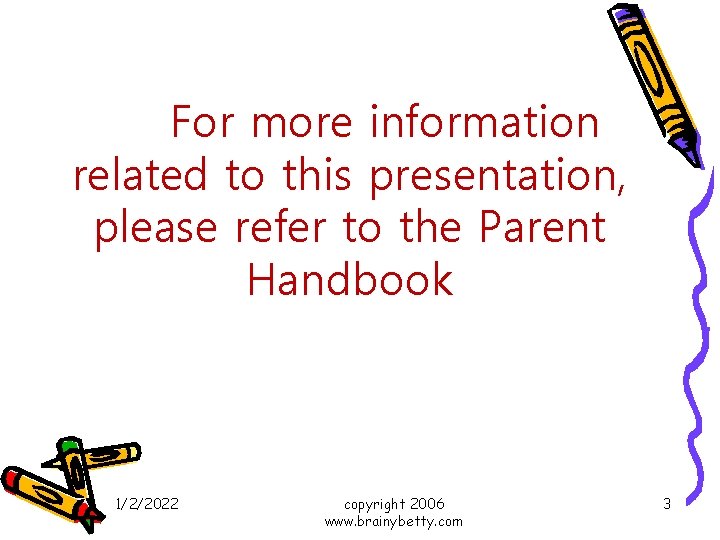 For more information related to this presentation, please refer to the Parent Handbook 1/2/2022