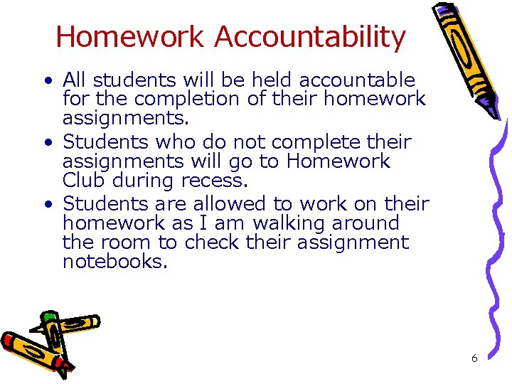 Homework Accountability • All students will be held accountable for the completion of their