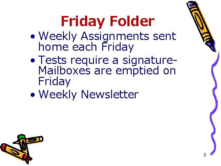 Friday Folder • Weekly Assignments sent home each Friday • Tests require a signature.