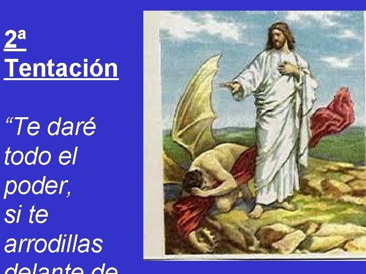 2ª Tentación “Te daré todo el poder, si te arrodillas 