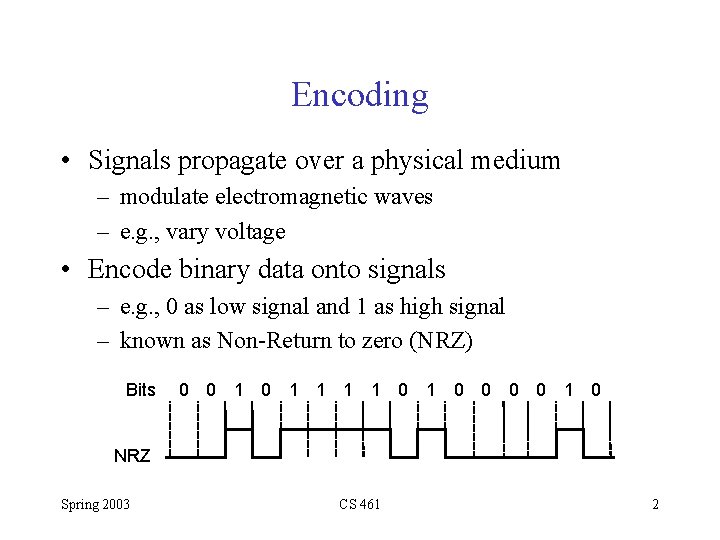 Encoding • Signals propagate over a physical medium – modulate electromagnetic waves – e.