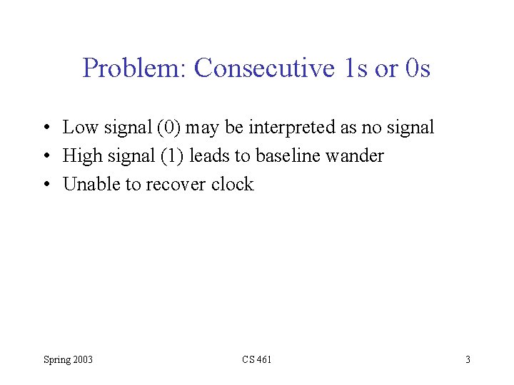 Problem: Consecutive 1 s or 0 s • Low signal (0) may be interpreted