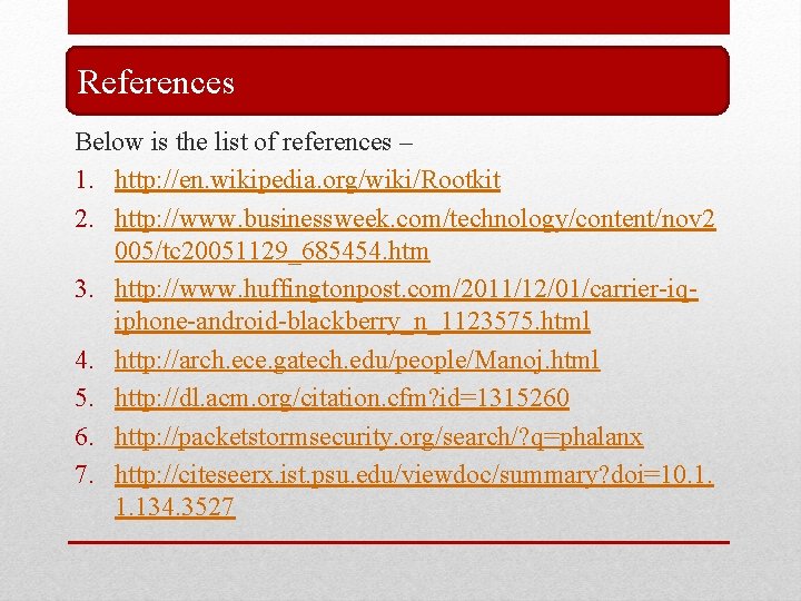 References Below is the list of references – 1. http: //en. wikipedia. org/wiki/Rootkit 2. References Below is the list of references – 1. http: //en. wikipedia. org/wiki/Rootkit 2.