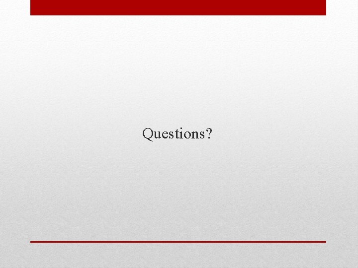 Questions? Questions?
