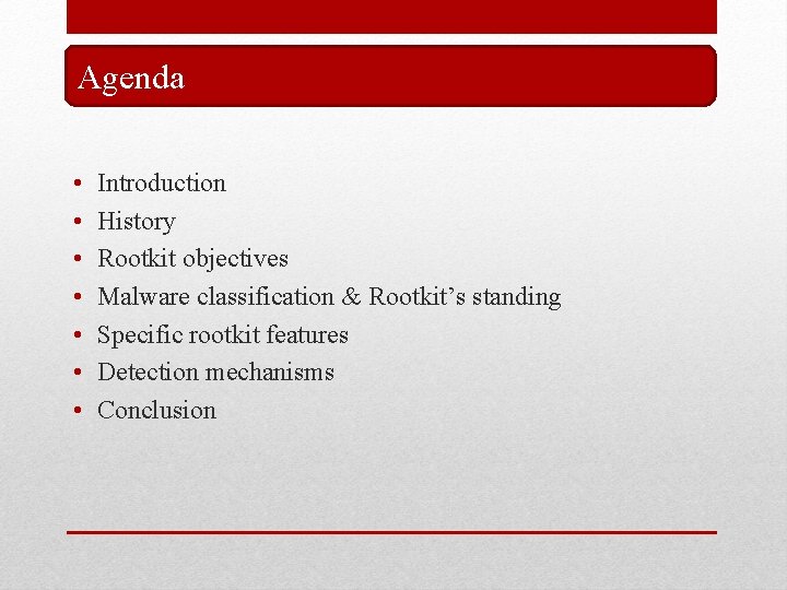 Agenda • • Introduction History Rootkit objectives Malware classification & Rootkit’s standing Specific rootkit Agenda • • Introduction History Rootkit objectives Malware classification & Rootkit’s standing Specific rootkit