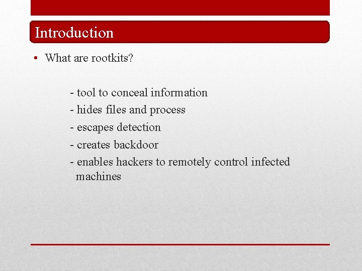 Introduction • What are rootkits? - tool to conceal information - hides files and Introduction • What are rootkits? - tool to conceal information - hides files and