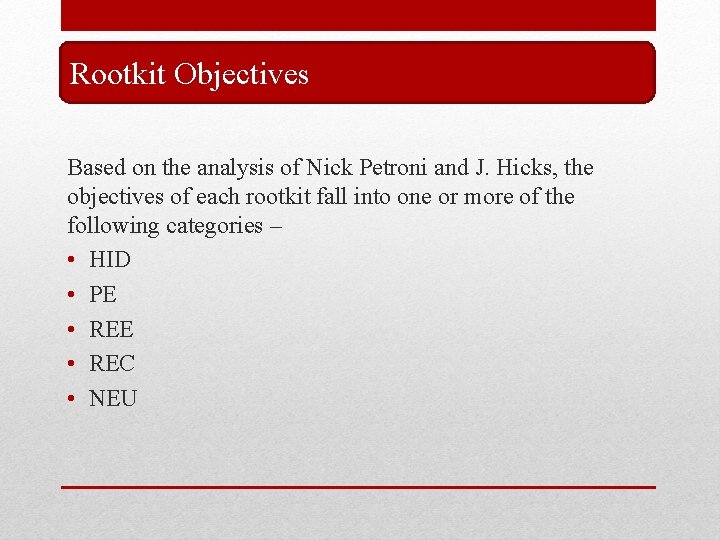 Rootkit Objectives Based on the analysis of Nick Petroni and J. Hicks, the objectives Rootkit Objectives Based on the analysis of Nick Petroni and J. Hicks, the objectives