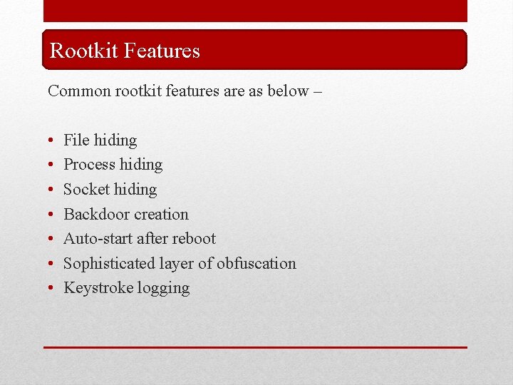 Rootkit Features Common rootkit features are as below – • • File hiding Process Rootkit Features Common rootkit features are as below – • • File hiding Process
