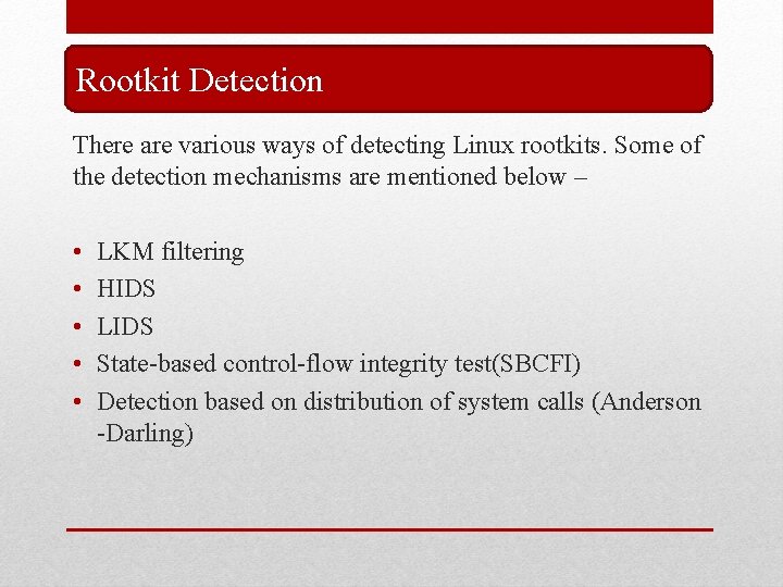 Rootkit Detection There are various ways of detecting Linux rootkits. Some of the detection Rootkit Detection There are various ways of detecting Linux rootkits. Some of the detection