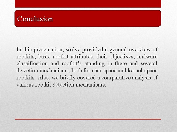 Conclusion In this presentation, we’ve provided a general overview of rootkits, basic rootkit attributes, Conclusion In this presentation, we’ve provided a general overview of rootkits, basic rootkit attributes,