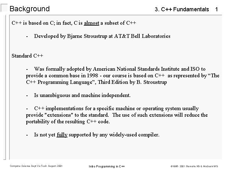 Background 3. C++ Fundamentals 1 C++ is based on C; in fact, C is