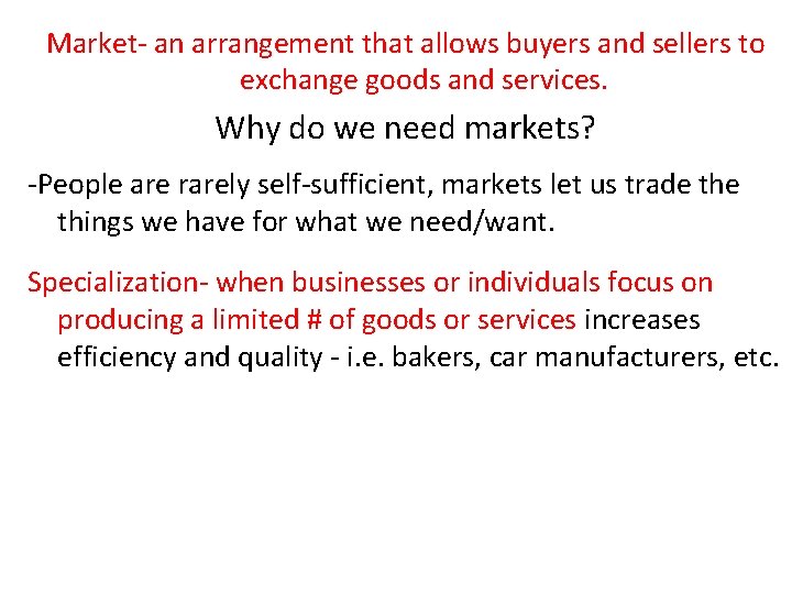 Market- an arrangement that allows buyers and sellers to exchange goods and services. Why