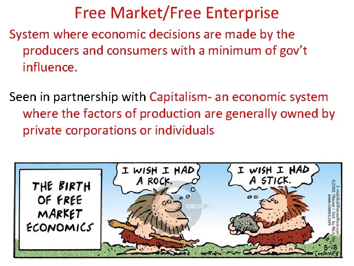 Free Market/Free Enterprise System where economic decisions are made by the producers and consumers