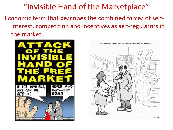 “Invisible Hand of the Marketplace” Economic term that describes the combined forces of selfinterest,