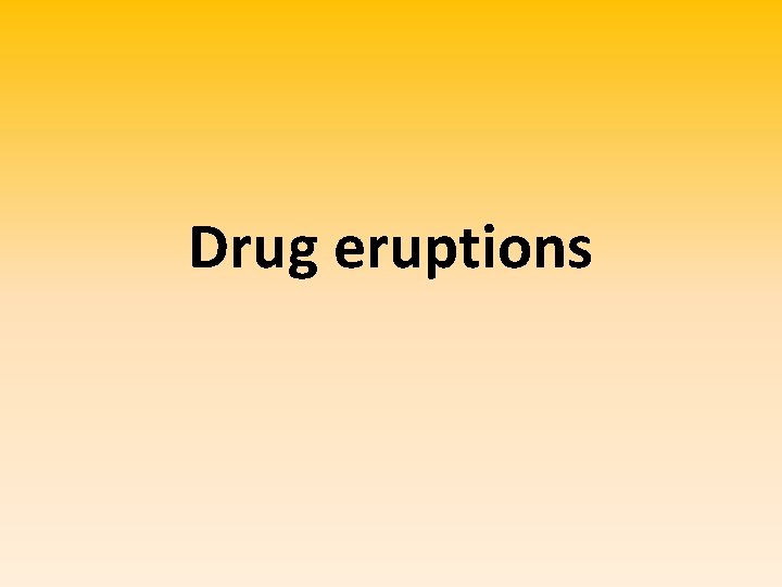 Drug eruptions 