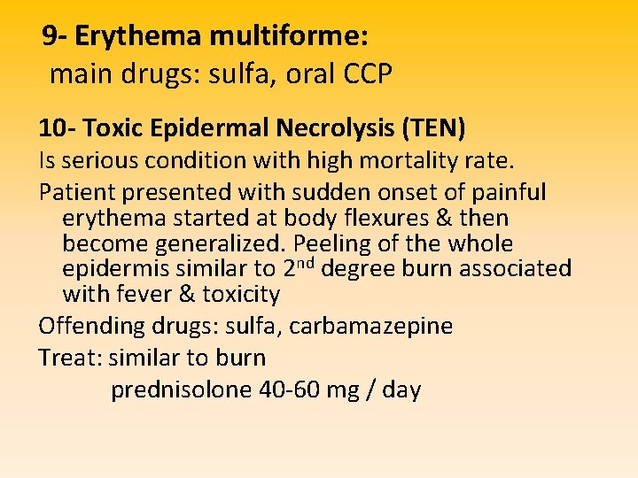 9 - Erythema multiforme: main drugs: sulfa, oral CCP 10 - Toxic Epidermal Necrolysis