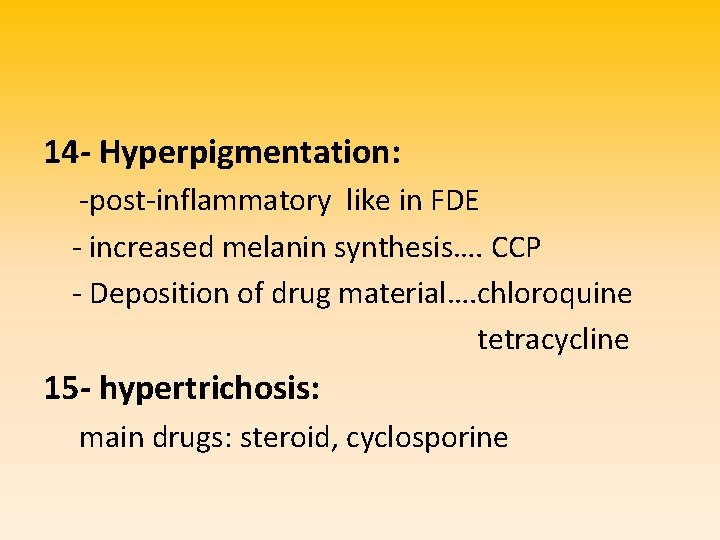 14 - Hyperpigmentation: -post-inflammatory like in FDE - increased melanin synthesis…. CCP - Deposition