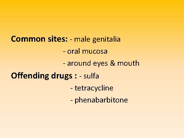 Common sites: - male genitalia - oral mucosa - around eyes & mouth Offending