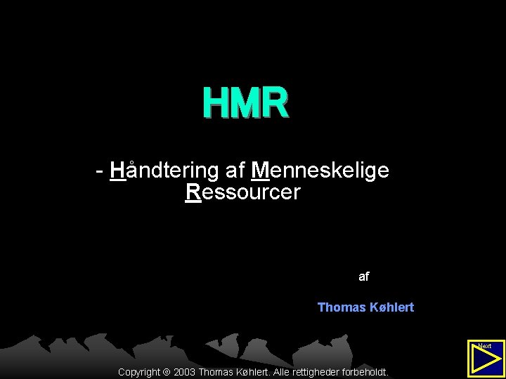 HMR - Håndtering af Menneskelige Ressourcer af Thomas Køhlert Next Copyright 2003 Thomas Køhlert.