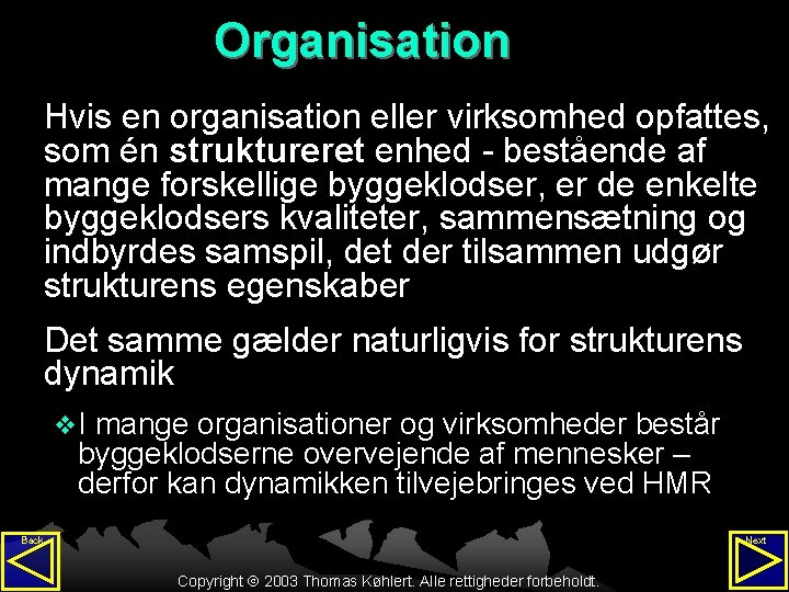 Organisation Hvis en organisation eller virksomhed opfattes, som én struktureret enhed - bestående af