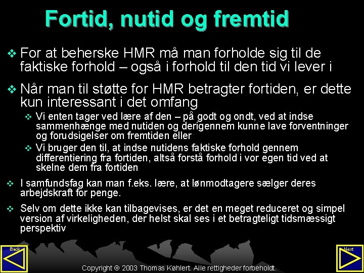 Fortid, nutid og fremtid v For at beherske HMR må man forholde sig til