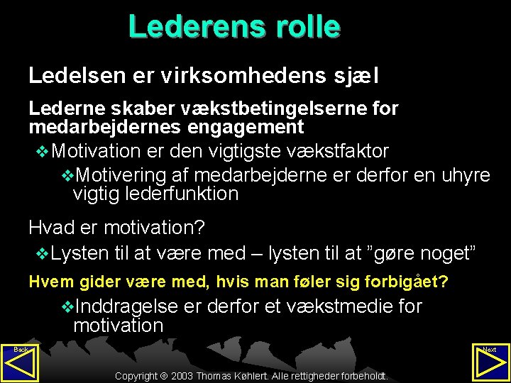 Lederens rolle Ledelsen er virksomhedens sjæl Lederne skaber vækstbetingelserne for medarbejdernes engagement v Motivation