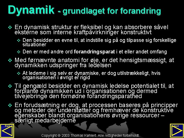 Dynamik - grundlaget forandring v En dynamisk struktur er fleksibel og kan absorbere såvel